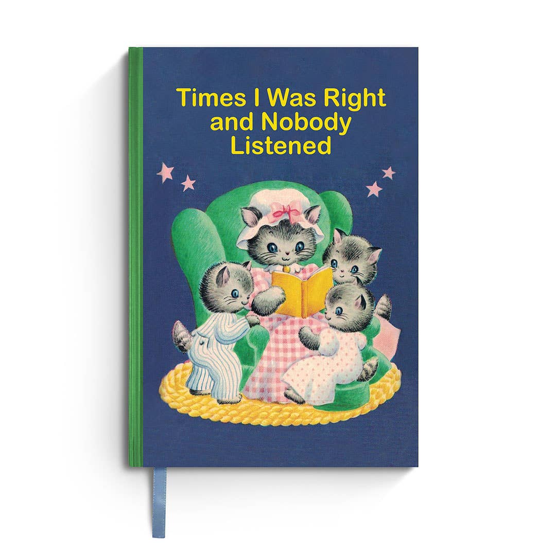 "Times I Was Right and Nobody Listened" Notebook