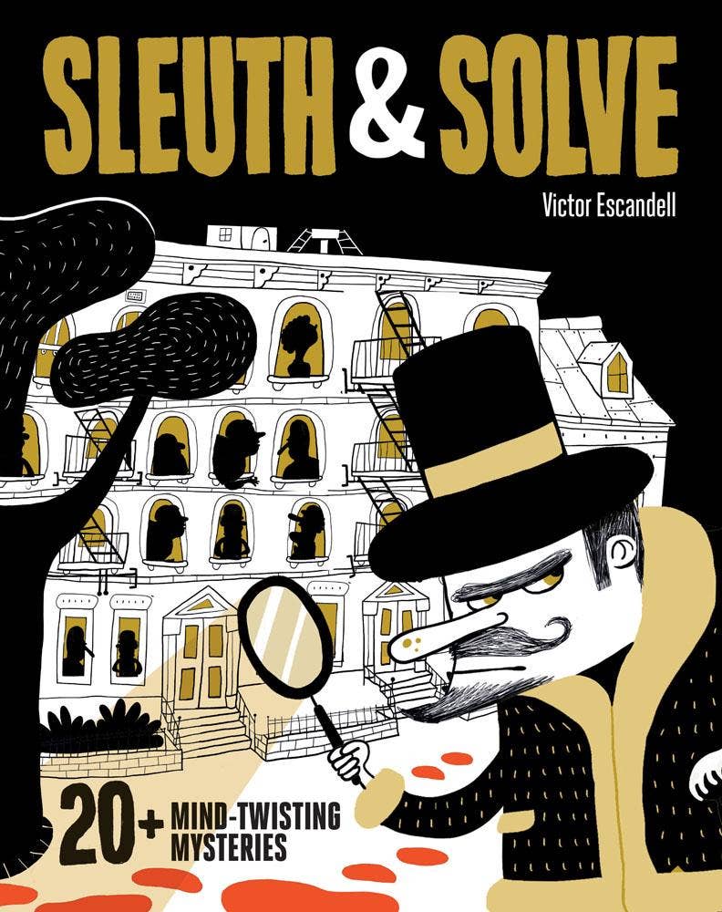 Sleuth & Solve: 20+ Mind-Twisting Mysteries - Gallo, Ana & Escandell, Victor