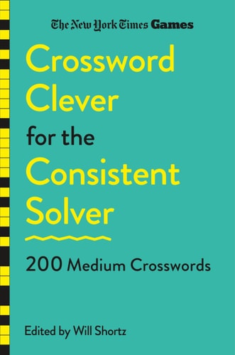 New York Times Games Crossword Clever for the Consistent Solver: 200 Medium Crosswords - New York Times Cover Image