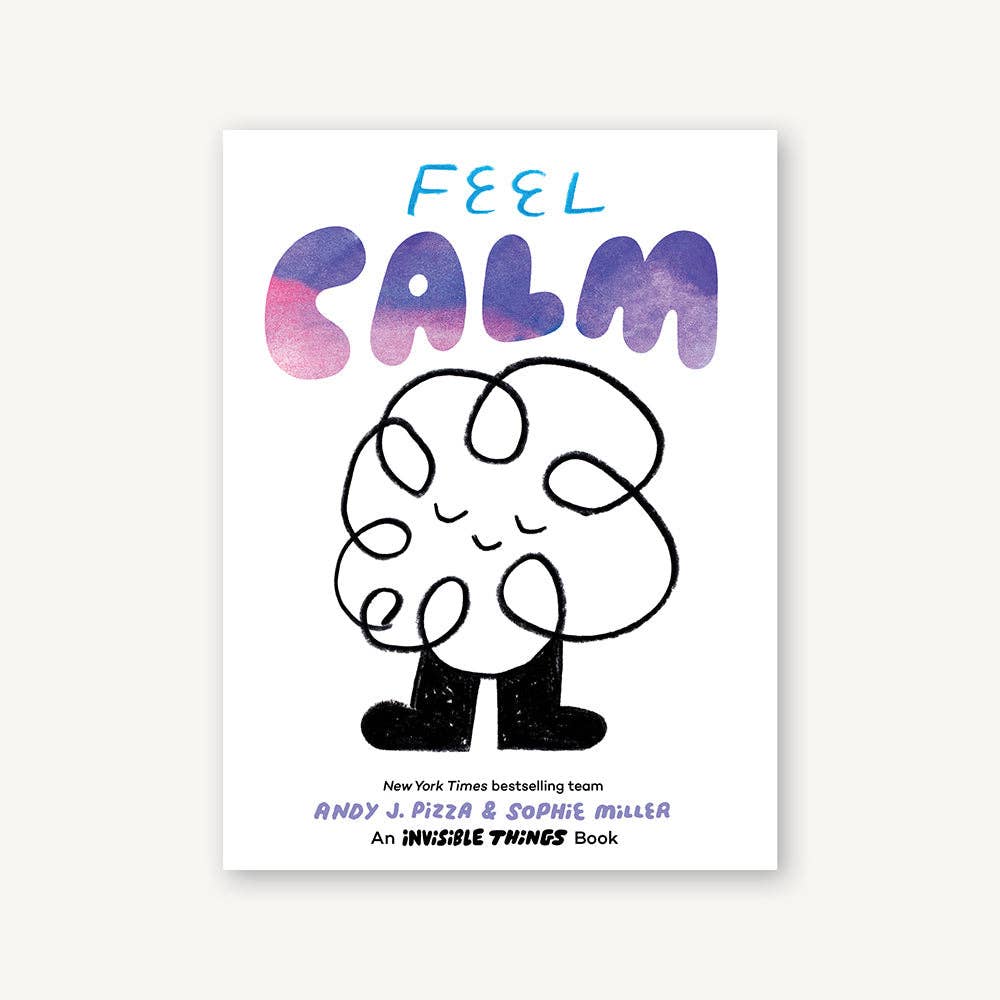 Feel Calm: An Invisible Things Book - Pizza, Andy J & Miller, Sophie