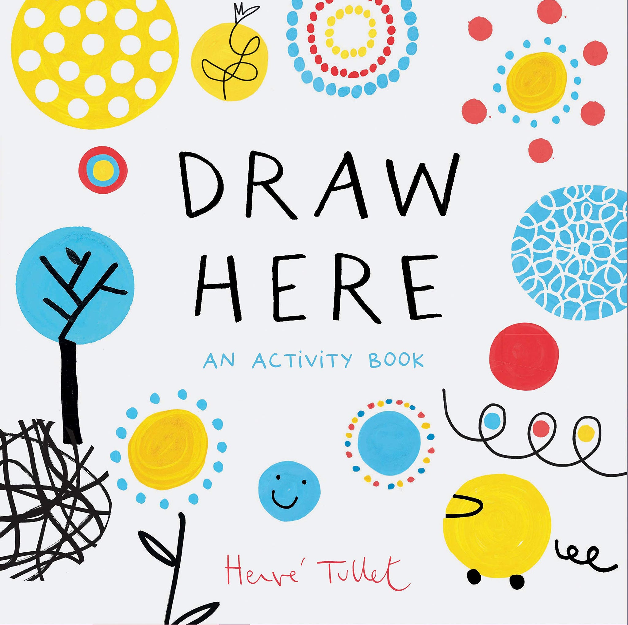 Draw Here: An Activity Book (Interactive Children's Book for Preschoolers, Activity Book for Kids Ages 5-6) - Tullet, Herve Cover Image