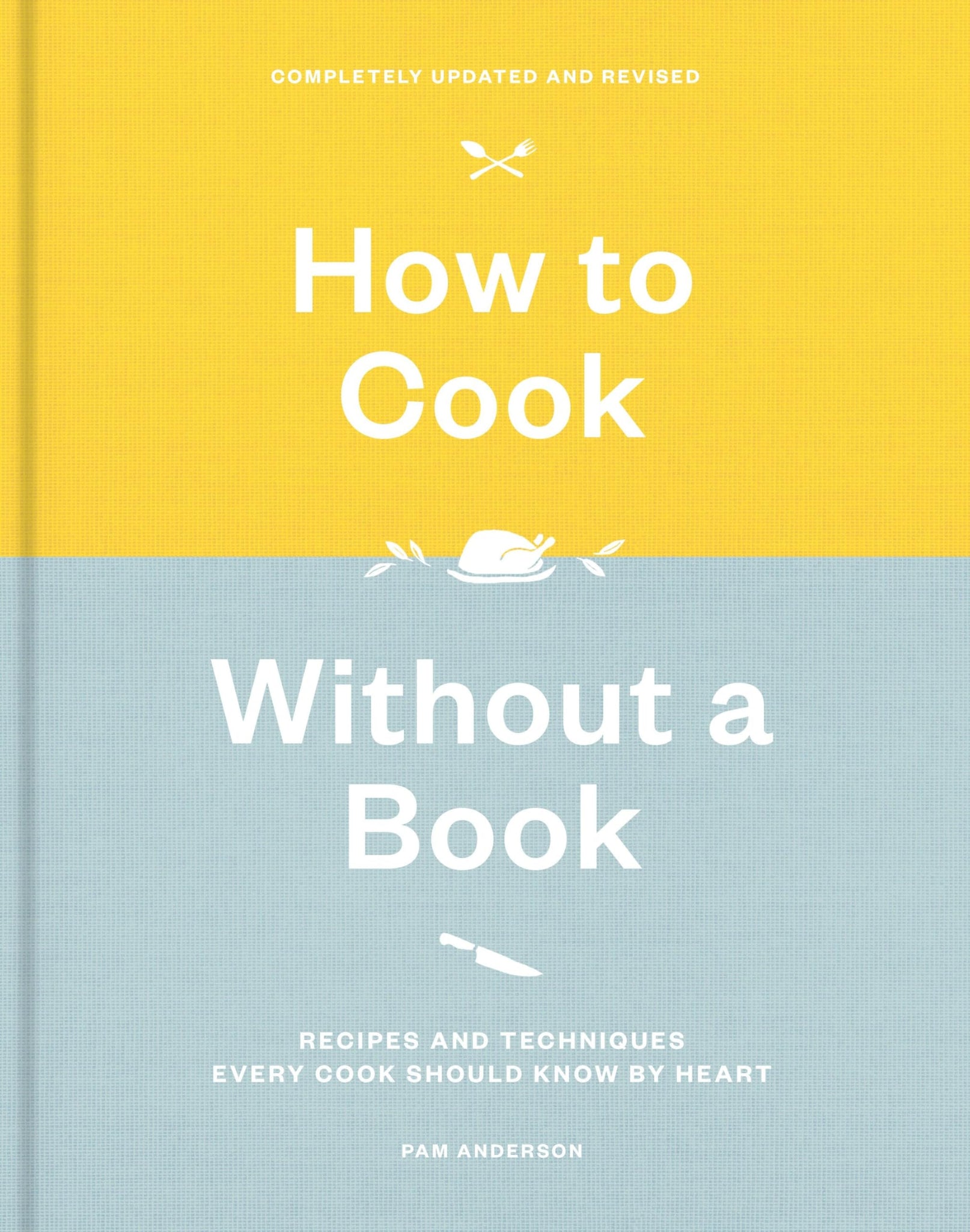 How to Cook Without a Book, Completely Updated and Revised: Recipes and Techniques Every Cook Should Know by Heart: A Cookbook (Revised) - Anderson, Pam Cover Image