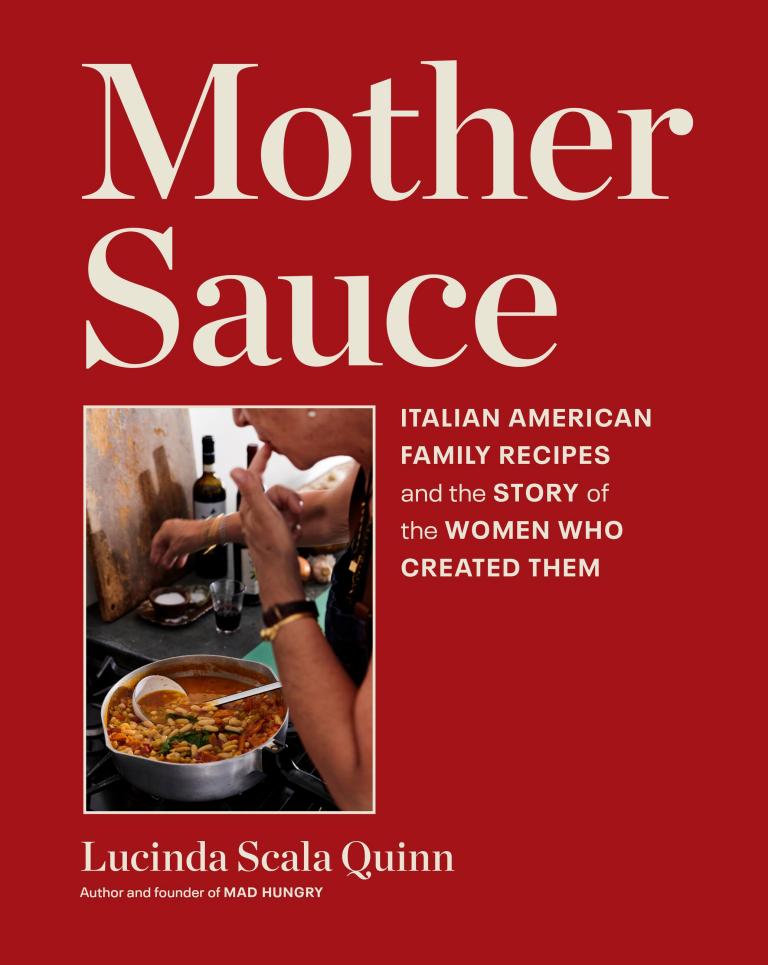 Mother Sauce: Italian American Family Recipes and the Story of the Women Who Created Them - Scala Quinn, Lucinda