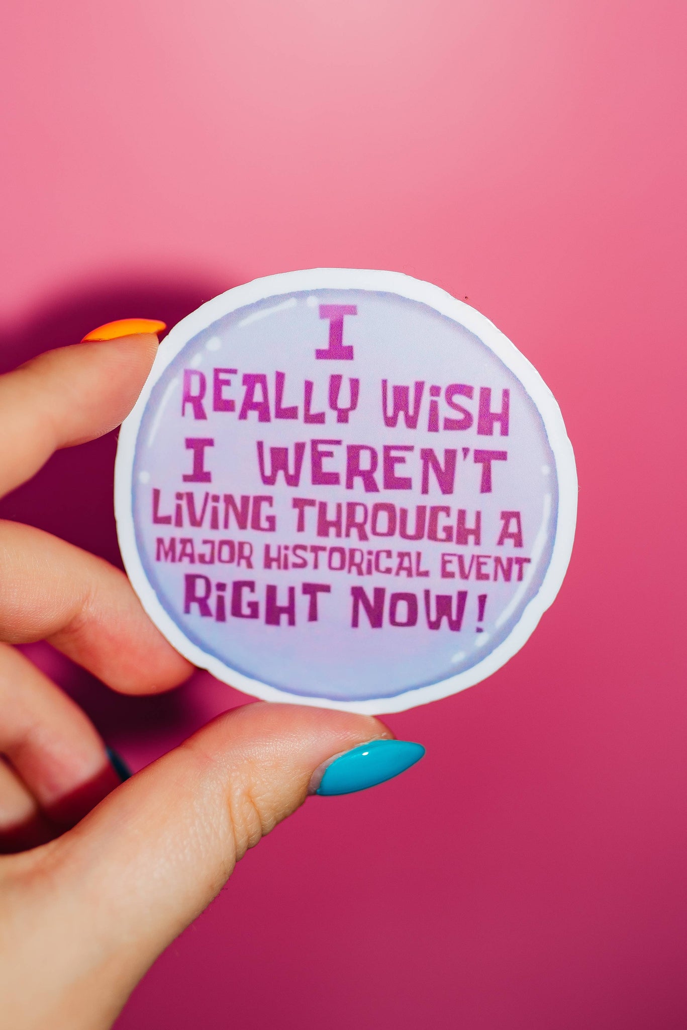 "Wish I Weren't Living Through A Historical Event" Sticker