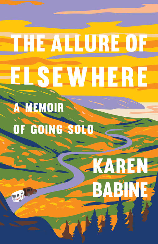 PREORDER - The Allure of Elsewhere: A Memoir of Going Solo by Karen Babine (5/20/25)