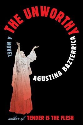 PREORDER - The Unworthy by Agustina Bazterrica (3/4/25)