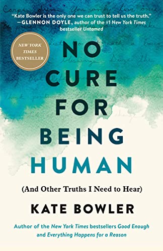 No Cure for Being Human: (And Other Truths I Need to Hear) - Bowler, Kate Cover Image